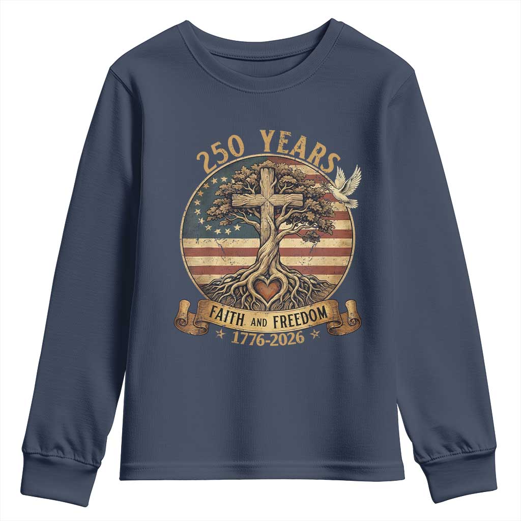 250 Years Faith and Freedom 1776 2026 Youth Sweatshirt Cross Tree Dove Religious Patriotic Christian TS02 Navy Print Your Wear