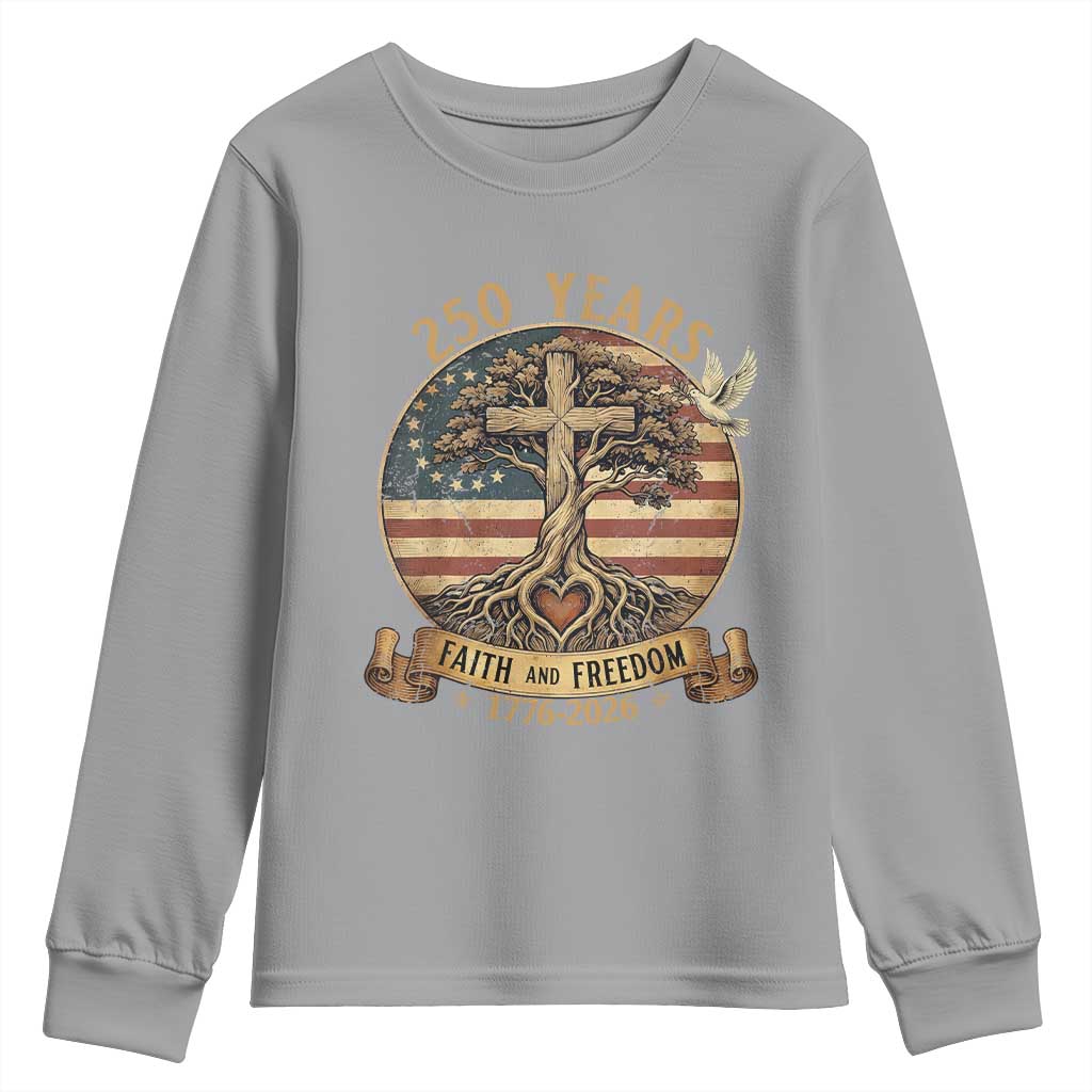 250 Years Faith and Freedom 1776 2026 Youth Sweatshirt Cross Tree Dove Religious Patriotic Christian TS02 Sport Gray Print Your Wear
