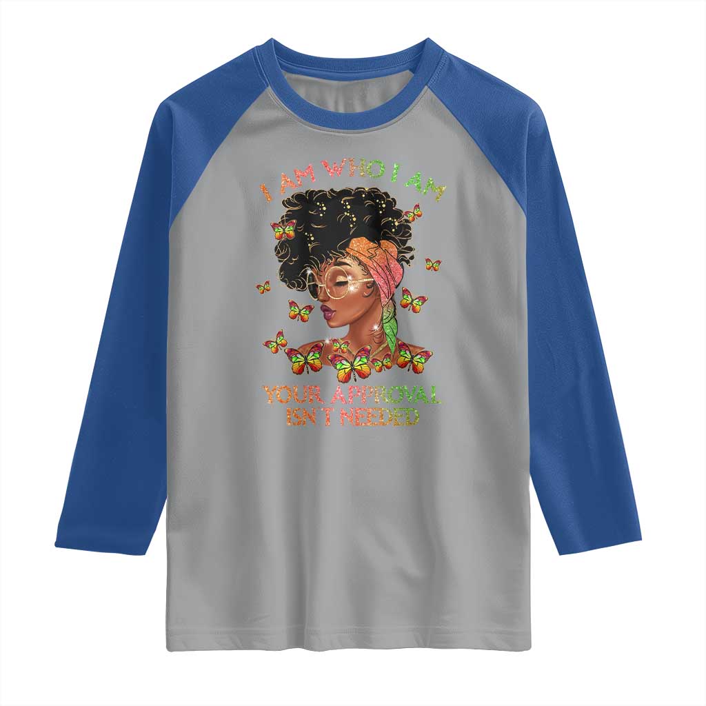 Afro Black Queen Raglan Shirt I Am Who I Am Your Approval Isn't Needed TS02 Sport Gray Royal Print Your Wear