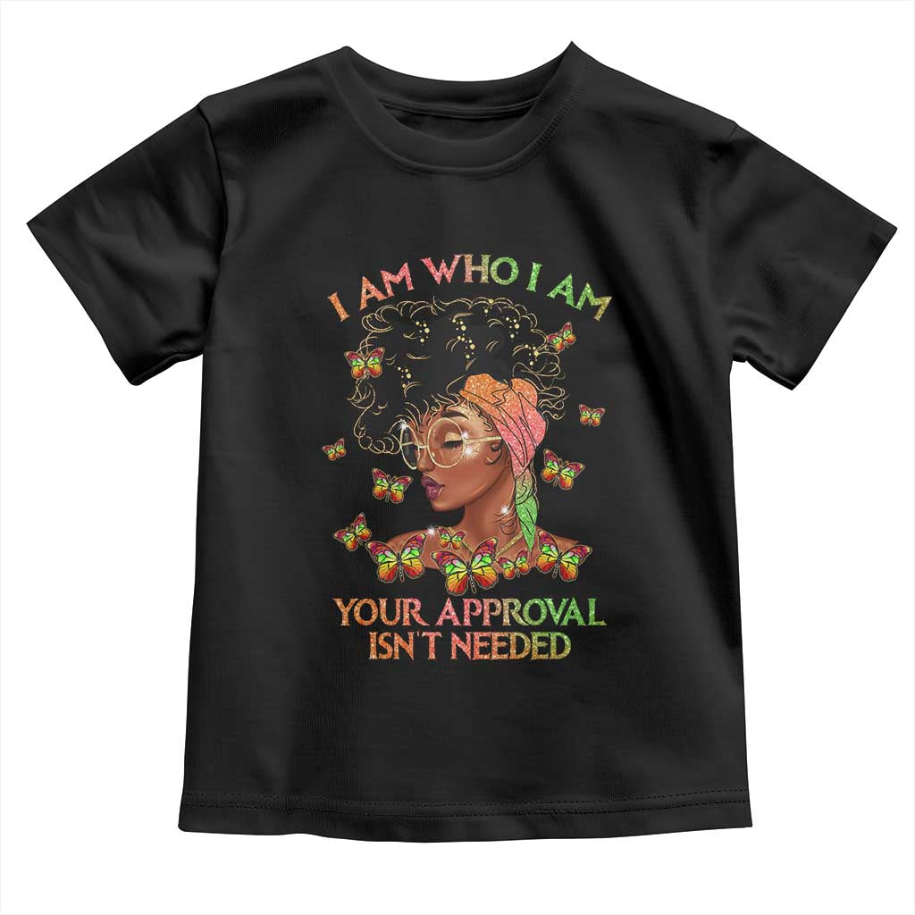 Afro Black Queen Toddler T Shirt I Am Who I Am Your Approval Isn't Needed TS02 Black Print Your Wear