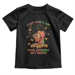 Afro Black Queen Toddler T Shirt I Am Who I Am Your Approval Isn't Needed TS02 Black Print Your Wear