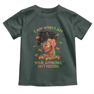 Afro Black Queen Toddler T Shirt I Am Who I Am Your Approval Isn't Needed TS02 Dark Forest Green Print Your Wear
