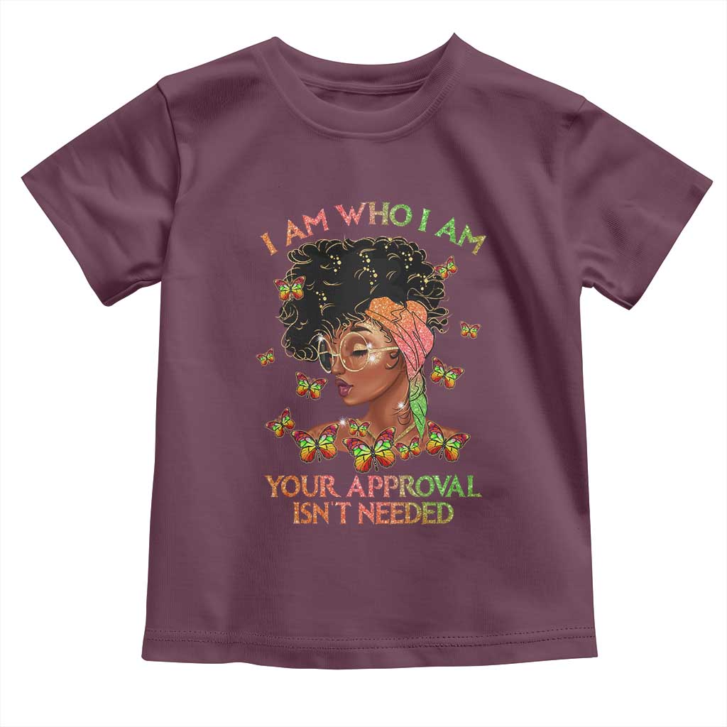 Afro Black Queen Toddler T Shirt I Am Who I Am Your Approval Isn't Needed TS02 Maroon Print Your Wear