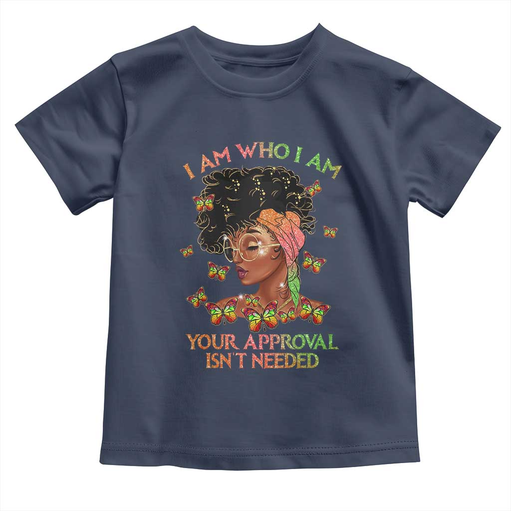 Afro Black Queen Toddler T Shirt I Am Who I Am Your Approval Isn't Needed TS02 Navy Print Your Wear