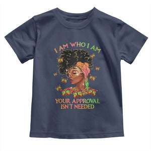 Afro Black Queen Toddler T Shirt I Am Who I Am Your Approval Isn't Needed TS02 Navy Print Your Wear