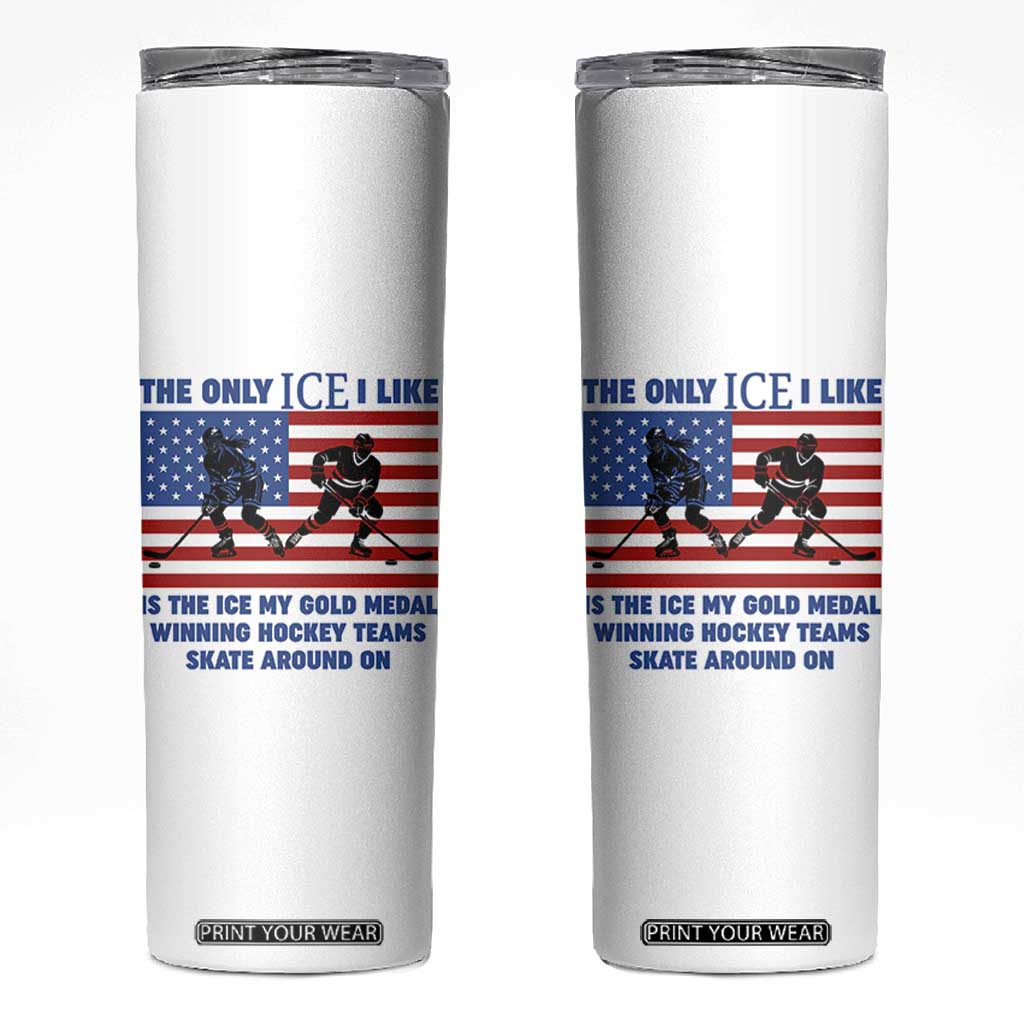 USA Gold Medal Hockey Patriotic American Flag Skinny Tumbler The Only Ice I Like Champions TS02 White Print Your Wear