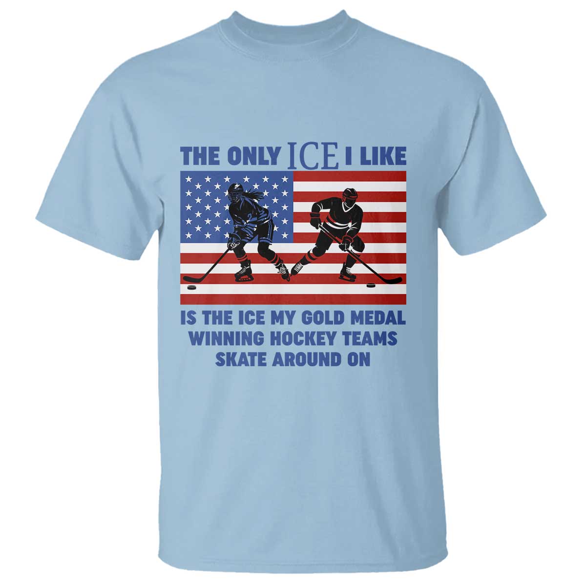 USA Gold Medal Hockey Patriotic American Flag T Shirt The Only Ice I Like Champions TS02 Light Blue Print Your Wear