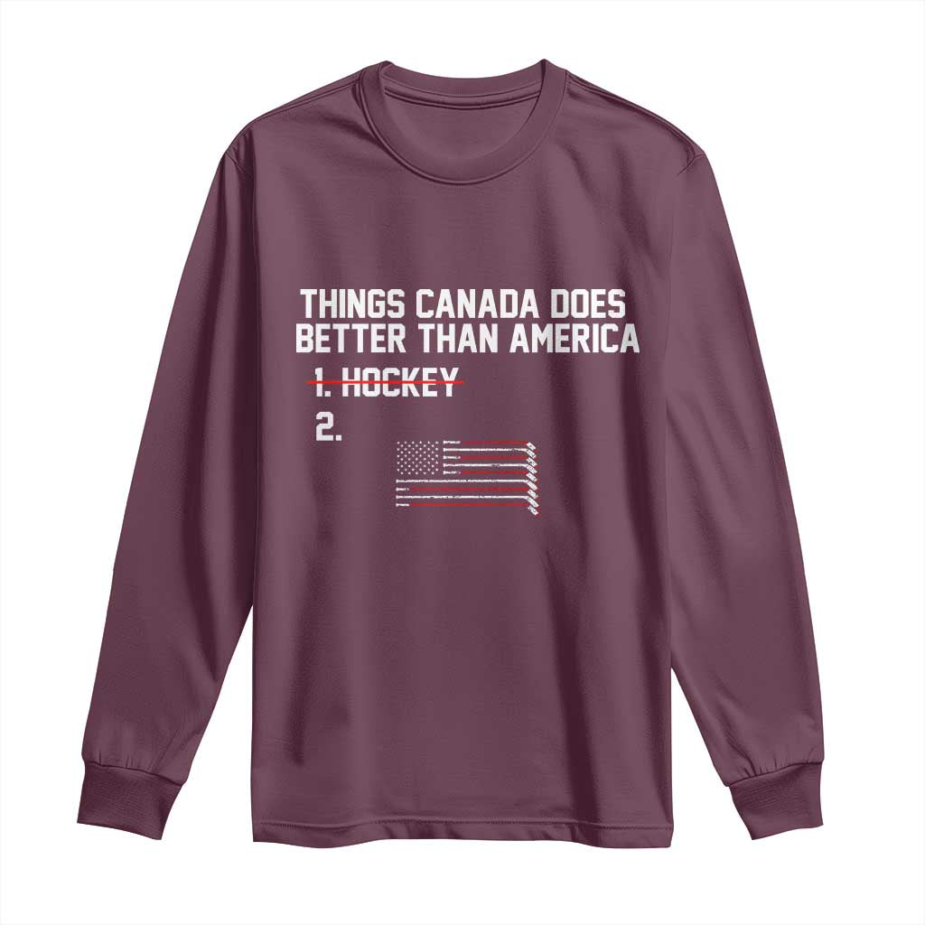 Things Canada Does Better Than America Hockey Joke Long Sleeve Shirt Funny USA Ice Hockey Rivalry Patriotic TS02 Maroon Print Your Wear