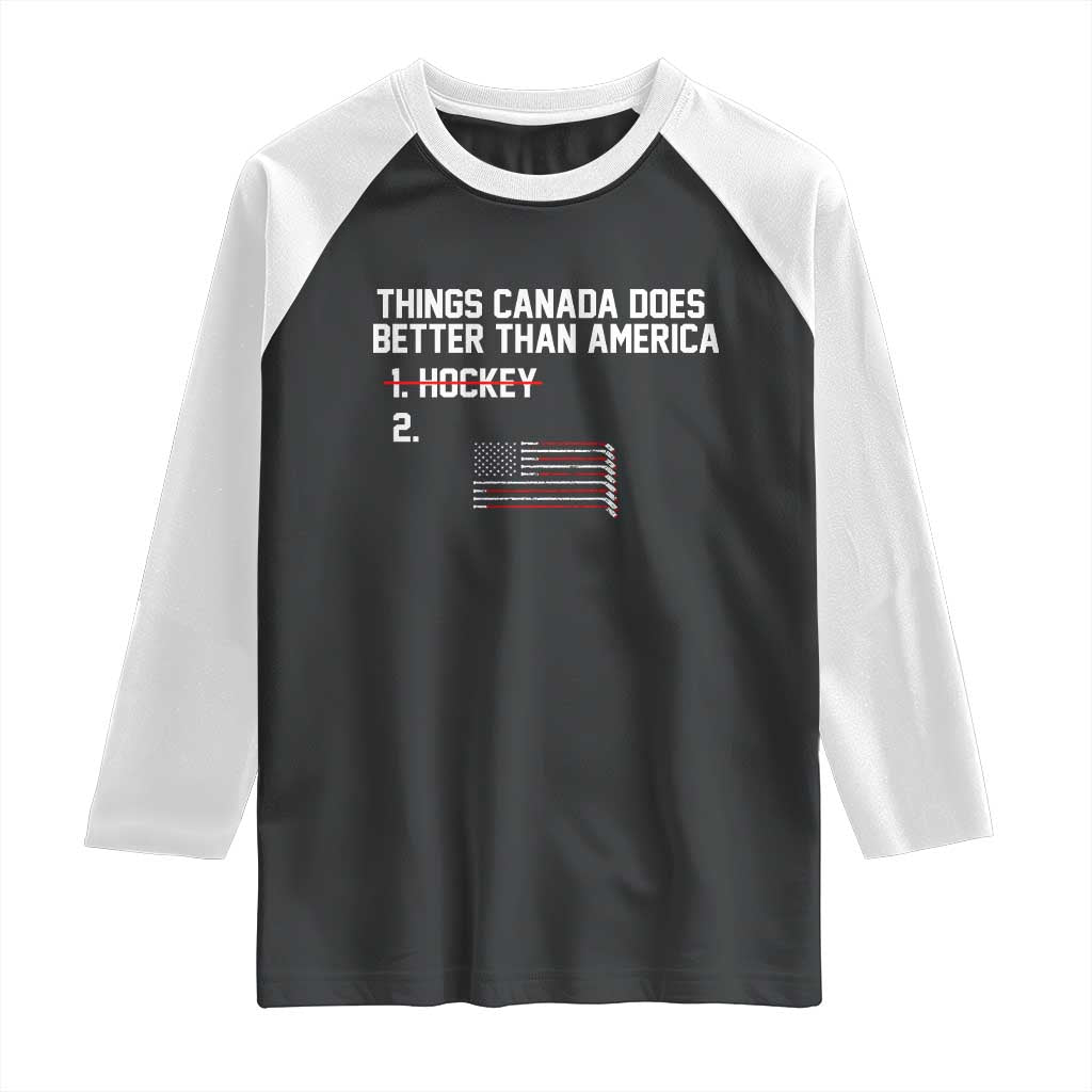 Things Canada Does Better Than America Hockey Joke Raglan Shirt Funny USA Ice Hockey Rivalry Patriotic TS02 Black White Print Your Wear