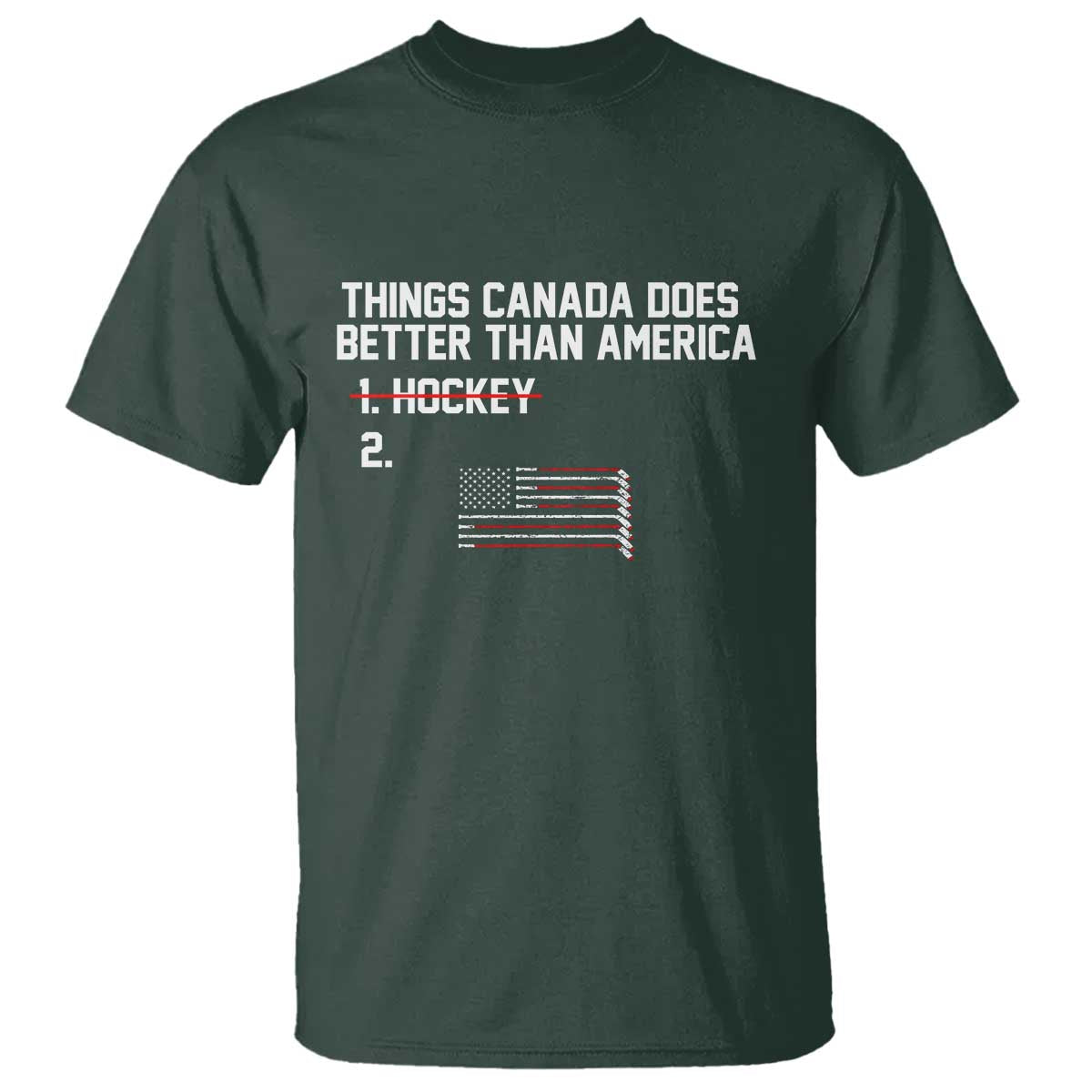 Things Canada Does Better Than America - Hockey Joke T Shirt - Funny USA Ice Hockey Rivalry - Patriotic TS02 Dark Forest Green Print Your Wear