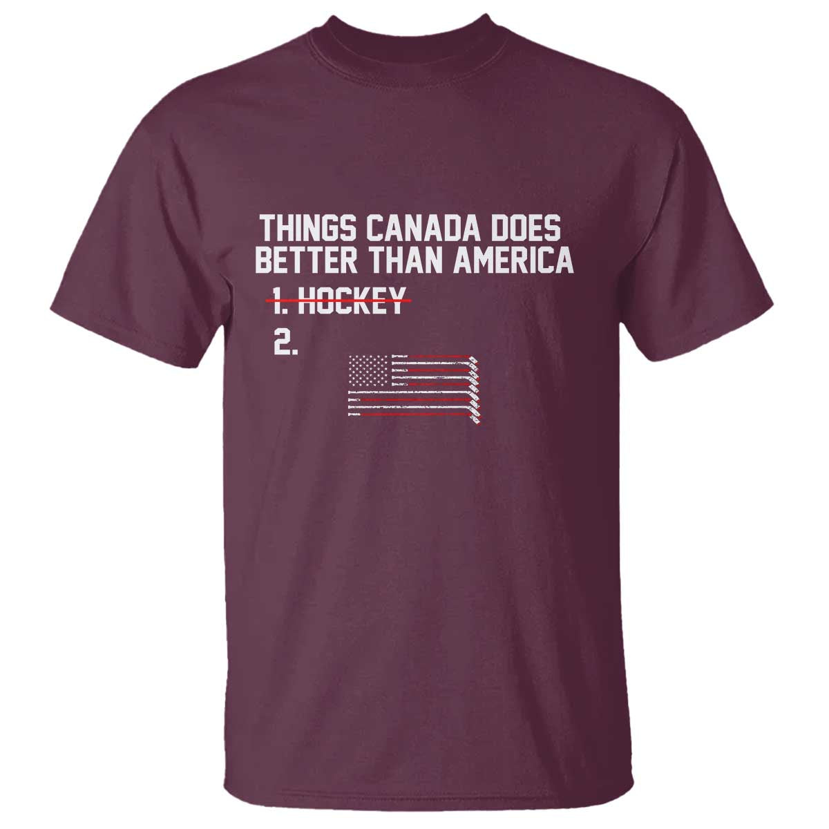 Things Canada Does Better Than America - Hockey Joke T Shirt - Funny USA Ice Hockey Rivalry - Patriotic TS02 Maroon Print Your Wear