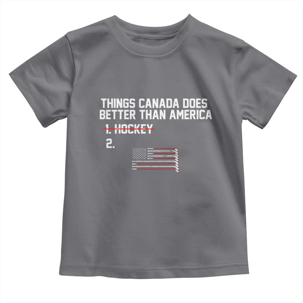 Things Canada Does Better Than America Hockey Joke Toddler T Shirt Funny USA Ice Hockey Rivalry Patriotic TS02 Charcoal Print Your Wear
