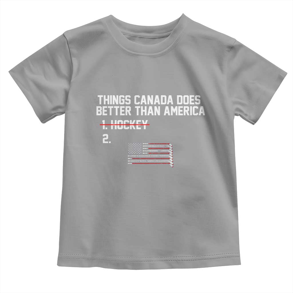Things Canada Does Better Than America Hockey Joke Toddler T Shirt Funny USA Ice Hockey Rivalry Patriotic TS02 Sport Gray Print Your Wear