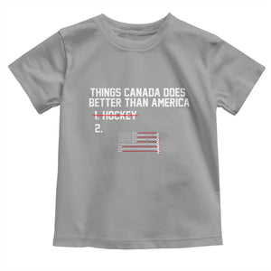 Things Canada Does Better Than America Hockey Joke Toddler T Shirt Funny USA Ice Hockey Rivalry Patriotic TS02 Sport Gray Print Your Wear