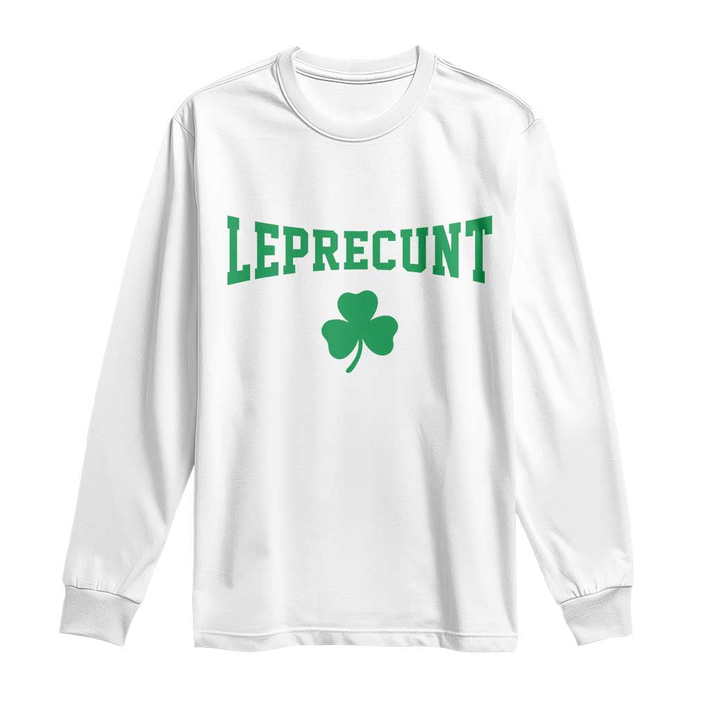 Leprecunt Bold Shamrock Graphic Long Sleeve Shirt Funny Irish St Patricks Day Party Adult Humor TS02 White Print Your Wear