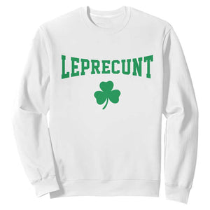 Leprecunt Bold Shamrock Graphic Sweatshirt Funny Irish St Patricks Day Party Adult Humor TS02 White Print Your Wear