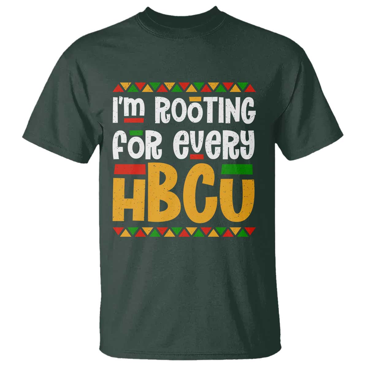 I’m Rooting for Every HBCU T Shirt Black Pride Support Alumni Students Culture Lovers TS02 Dark Forest Green Print Your Wear