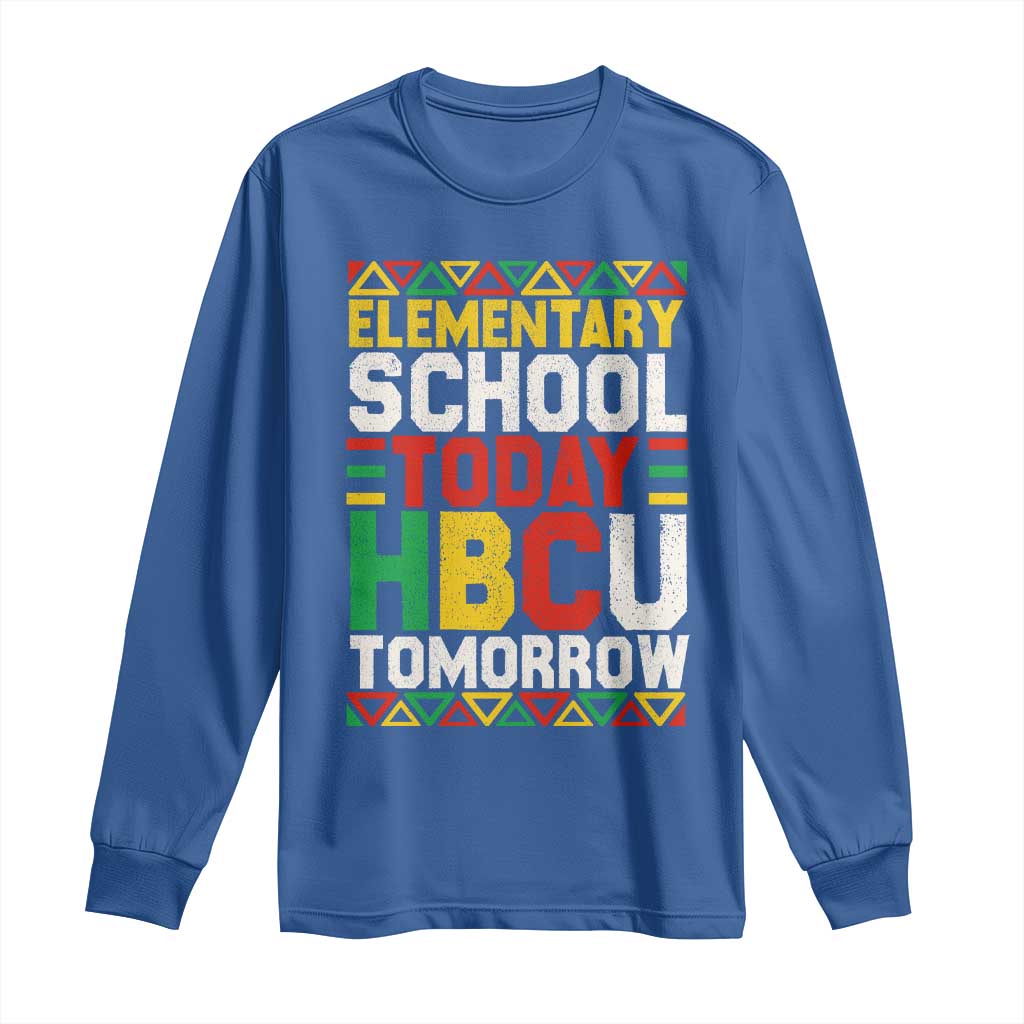 Elementary School Today HBCU Tomorrow Long Sleeve Shirt Black Pride College Bound Motivation TS02 Royal Blue Print Your Wear