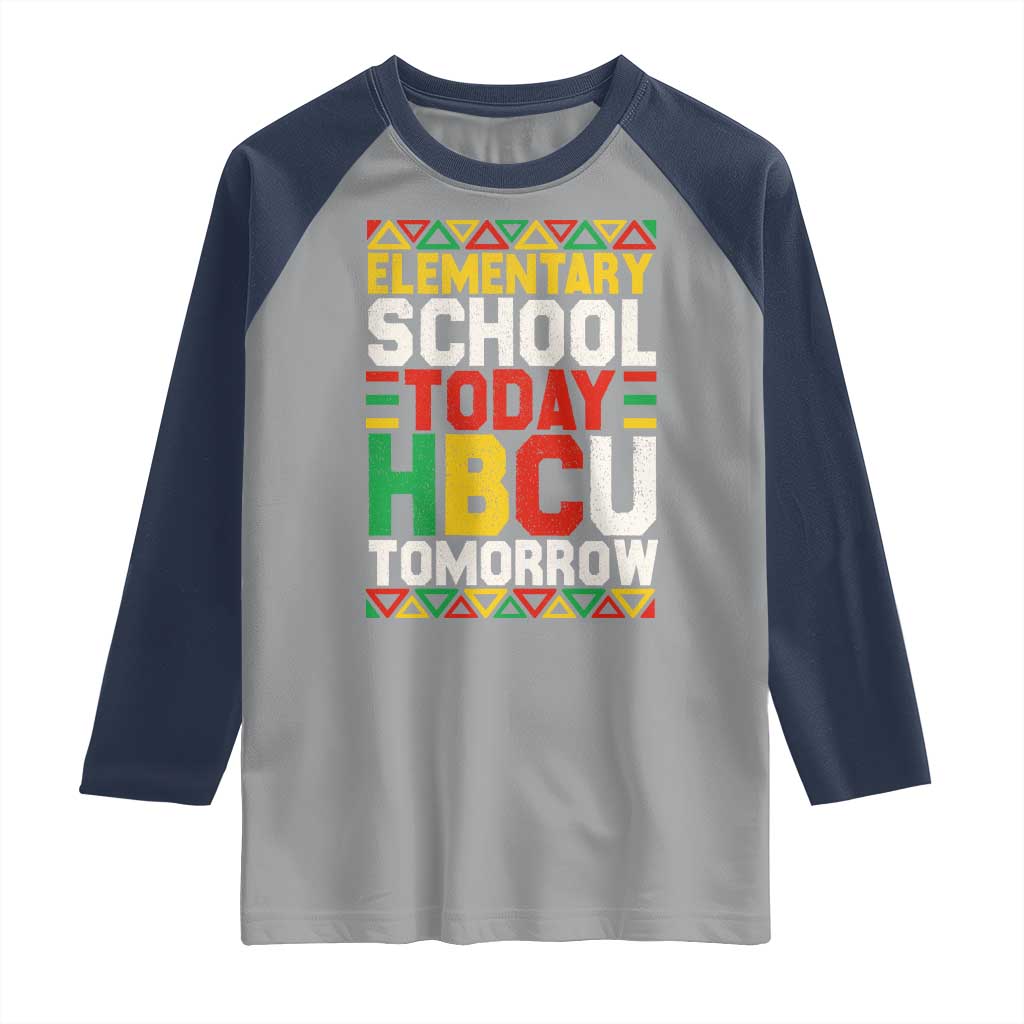 Elementary School Today HBCU Tomorrow Raglan Shirt Black Pride College Bound Motivation TS02 Sport Gray Navy Print Your Wear