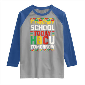 Elementary School Today HBCU Tomorrow Raglan Shirt Black Pride College Bound Motivation TS02 Sport Gray Royal Print Your Wear