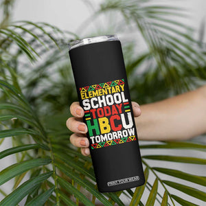 Elementary School Today HBCU Tomorrow Skinny Tumbler Black Pride College Bound Motivation TS02 Print Your Wear