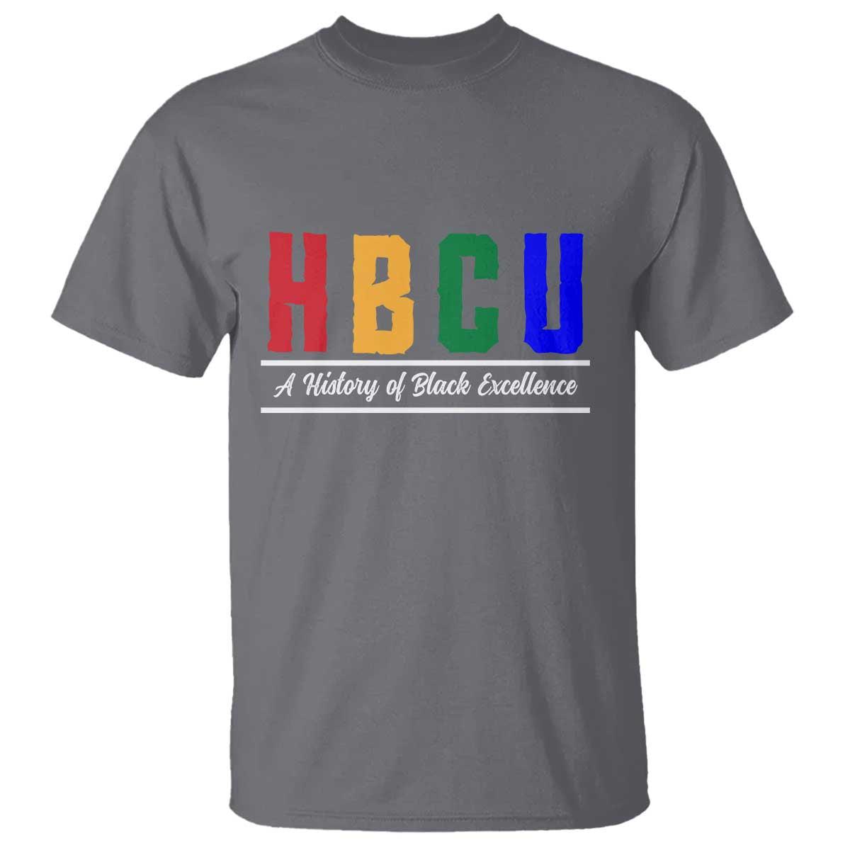 HBCU A History of Black Excellence T Shirt College Pride Statement Celebrating African American Achievement TS02 Charcoal Print Your Wear
