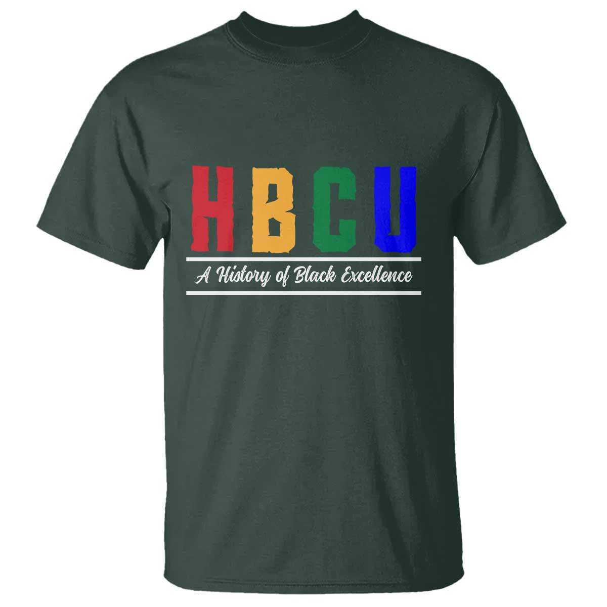 HBCU A History of Black Excellence T Shirt College Pride Statement Celebrating African American Achievement TS02 Dark Forest Green Print Your Wear