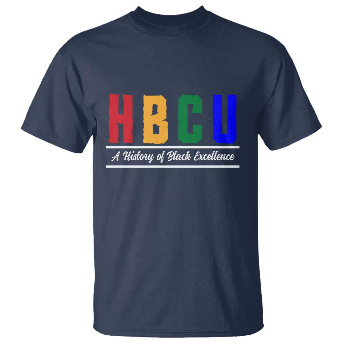 HBCU A History of Black Excellence T Shirt College Pride Statement Celebrating African American Achievement TS02 Navy Print Your Wear