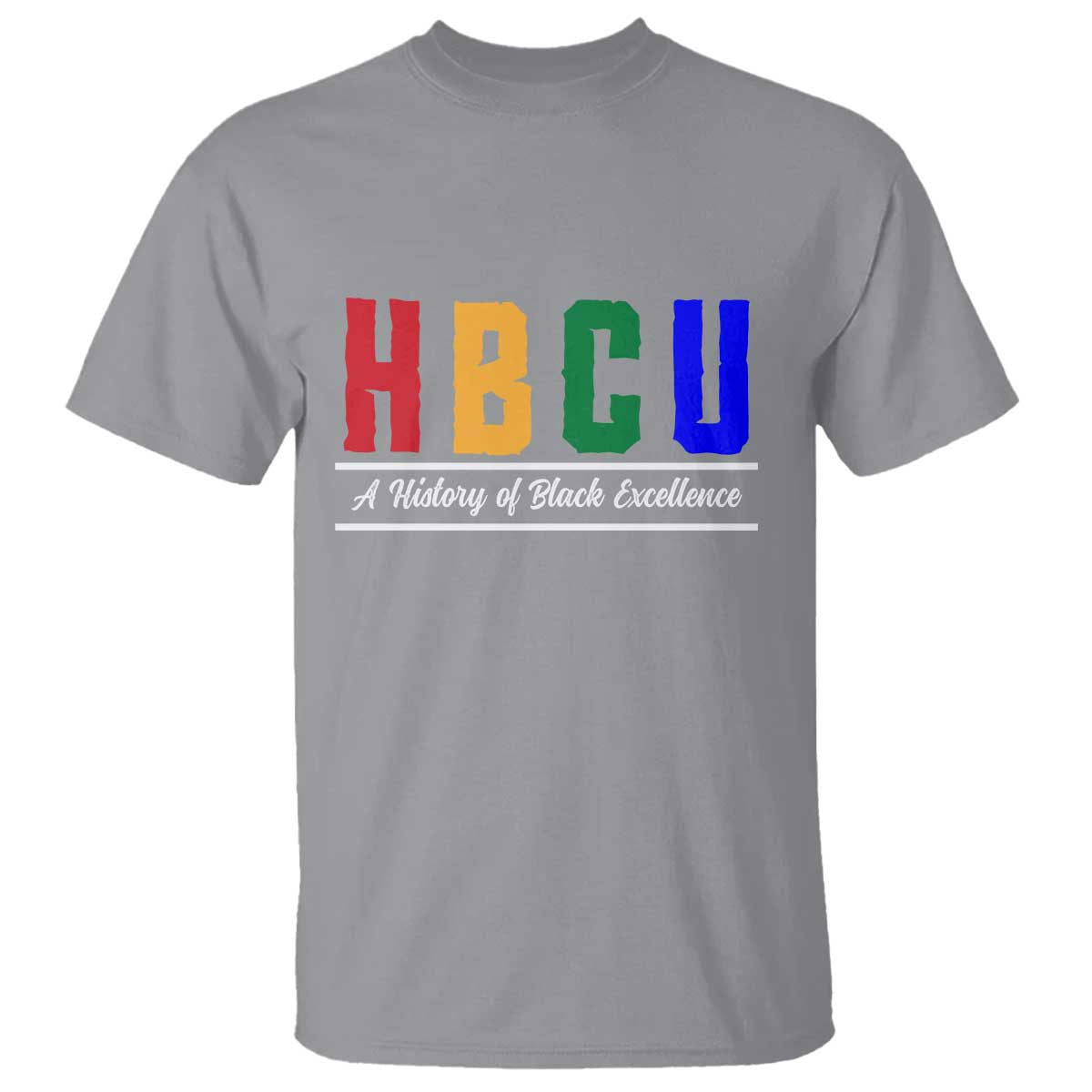 HBCU A History of Black Excellence T Shirt College Pride Statement Celebrating African American Achievement TS02 Sport Gray Print Your Wear