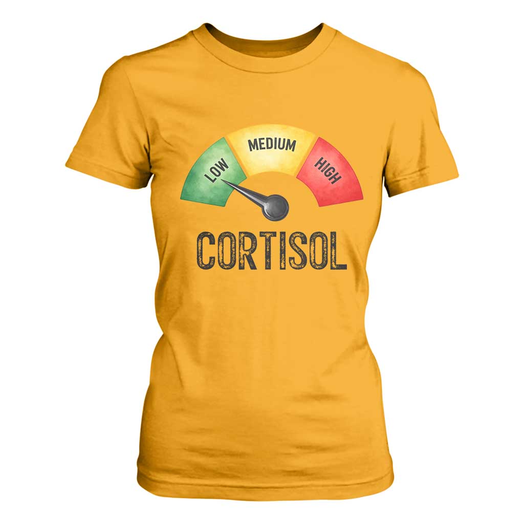Funny Low Cortisol Stress Meter T Shirt For Women Low Medium High Anxiety Humor TS02 Gold Print Your Wear