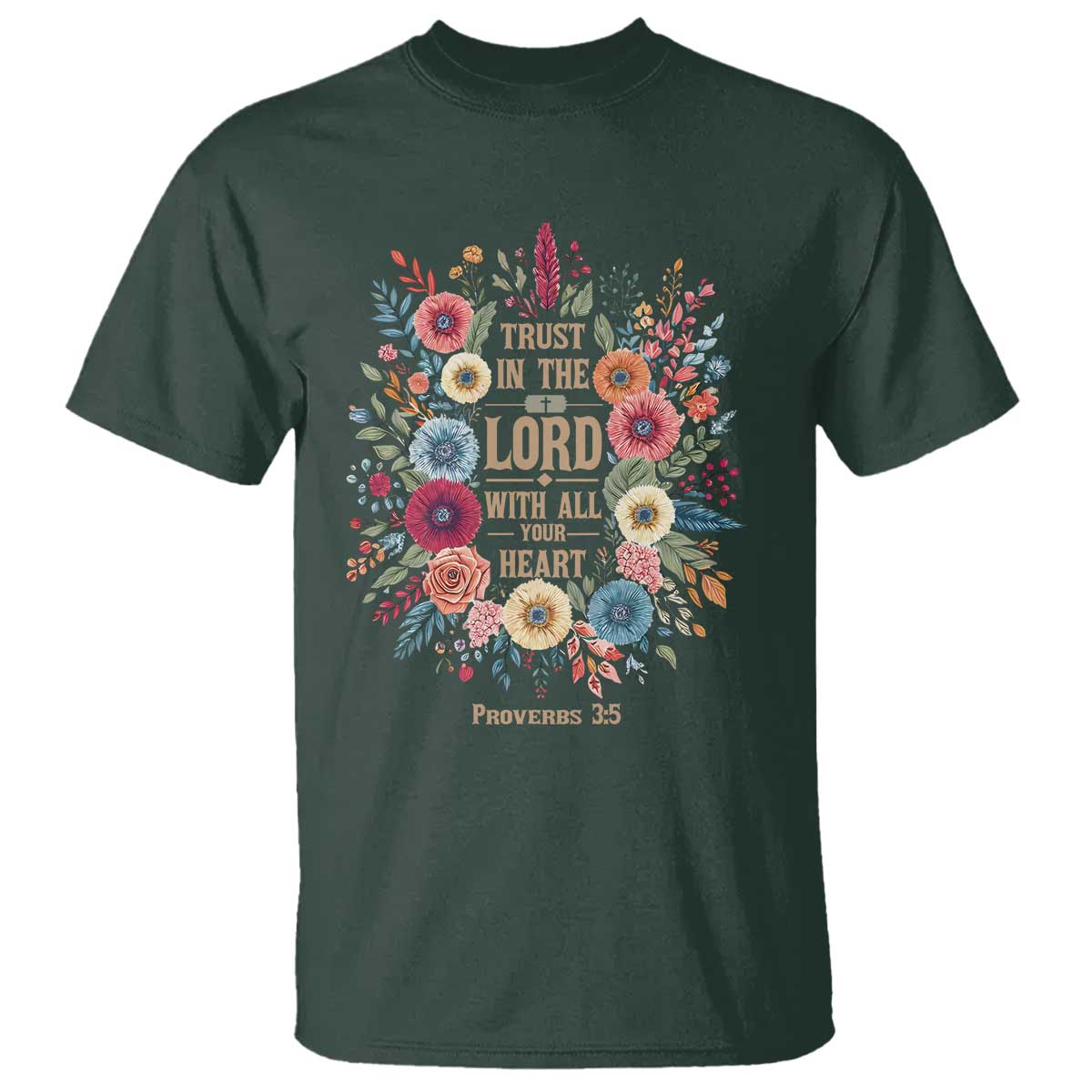 Trust in the Lord Proverbs 3:5 Floral Christian T Shirt Inspirational Bible Verse TS02 Dark Forest Green Print Your Wear