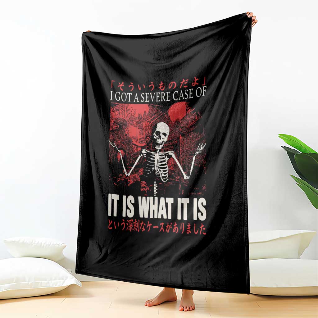Dark Japanese Aesthetic Skeleton Meme Graphic Throw Blanket I Got a Severe Case of It Is What It Is TS02 Print Your Wear