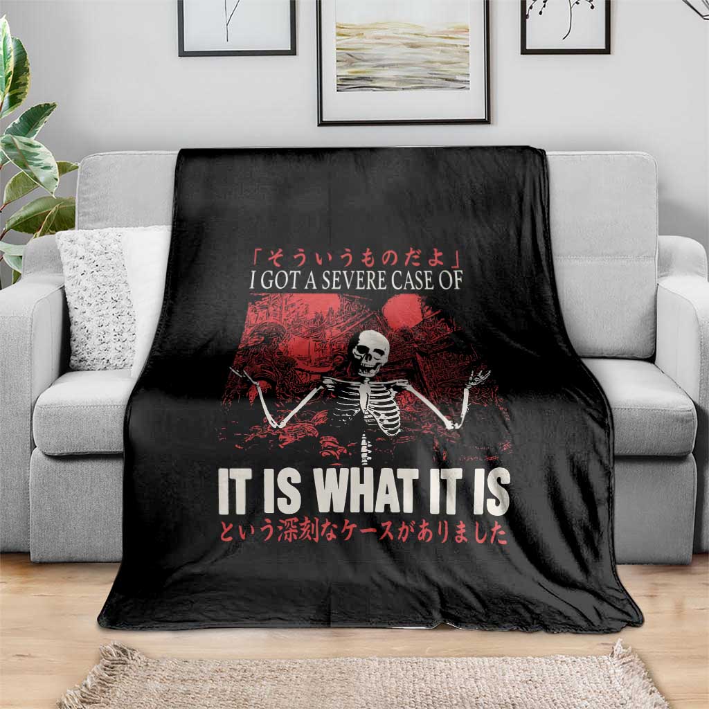 Dark Japanese Aesthetic Skeleton Meme Graphic Throw Blanket I Got a Severe Case of It Is What It Is TS02 Print Your Wear