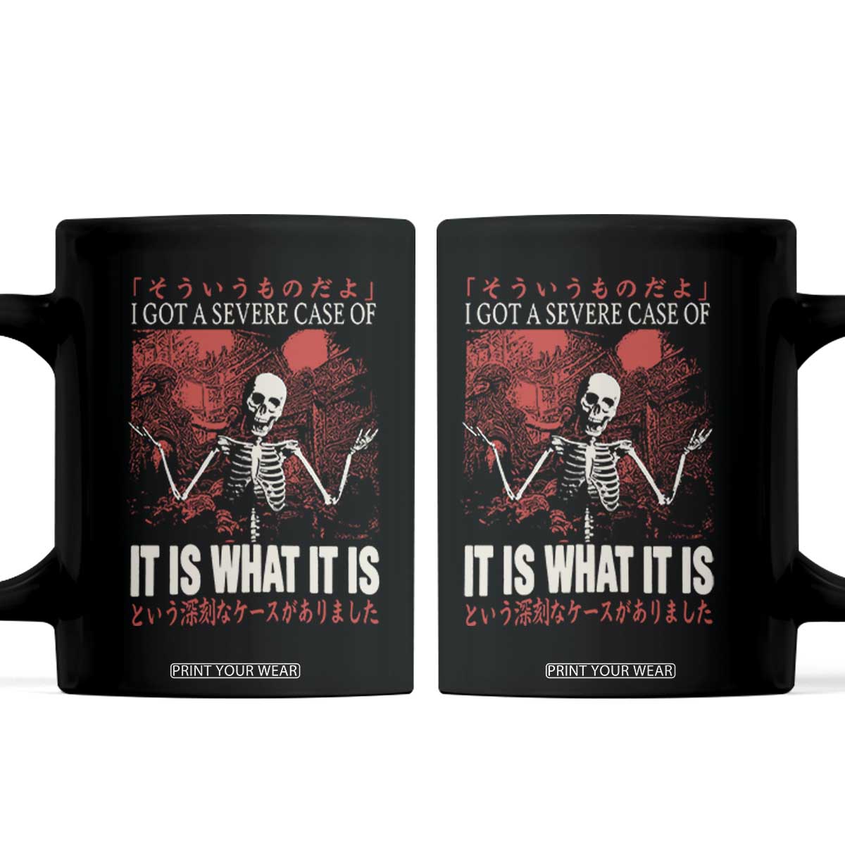 Dark Japanese Aesthetic Skeleton Meme Graphic Coffee Mug I Got a Severe Case of It Is What It Is TS02 Black Print Your Wear