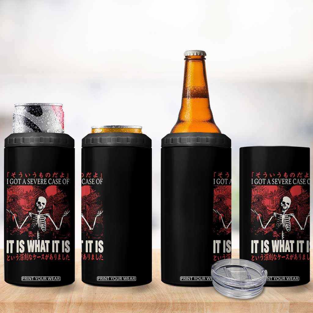 Dark Japanese Aesthetic Skeleton Meme Graphic 4 in 1 Can Cooler Tumbler I Got a Severe Case of It Is What It Is TS02 Print Your Wear