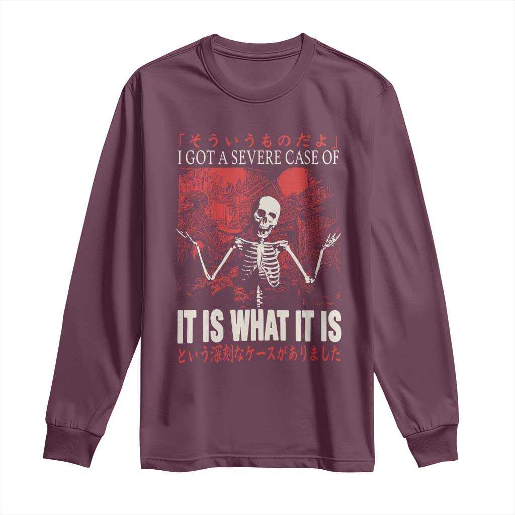 Dark Japanese Aesthetic Skeleton Meme Graphic Long Sleeve Shirt I Got a Severe Case of It Is What It Is TS02 Maroon Print Your Wear