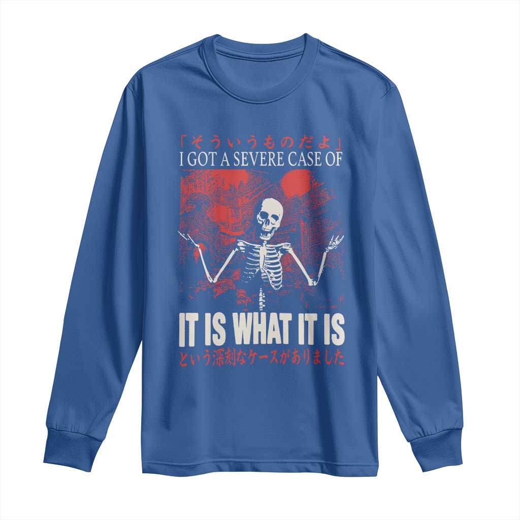 Dark Japanese Aesthetic Skeleton Meme Graphic Long Sleeve Shirt I Got a Severe Case of It Is What It Is TS02 Royal Blue Print Your Wear