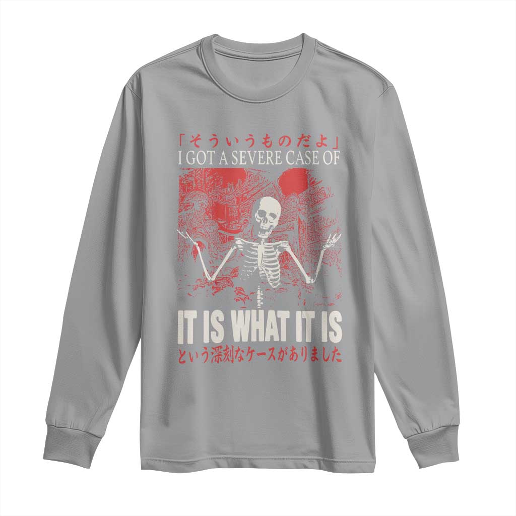 Dark Japanese Aesthetic Skeleton Meme Graphic Long Sleeve Shirt I Got a Severe Case of It Is What It Is TS02 Sport Gray Print Your Wear