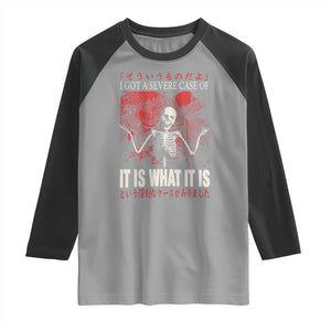 Dark Japanese Aesthetic Skeleton Meme Graphic Raglan Shirt I Got a Severe Case of It Is What It Is TS02 Sport Gray Black Print Your Wear