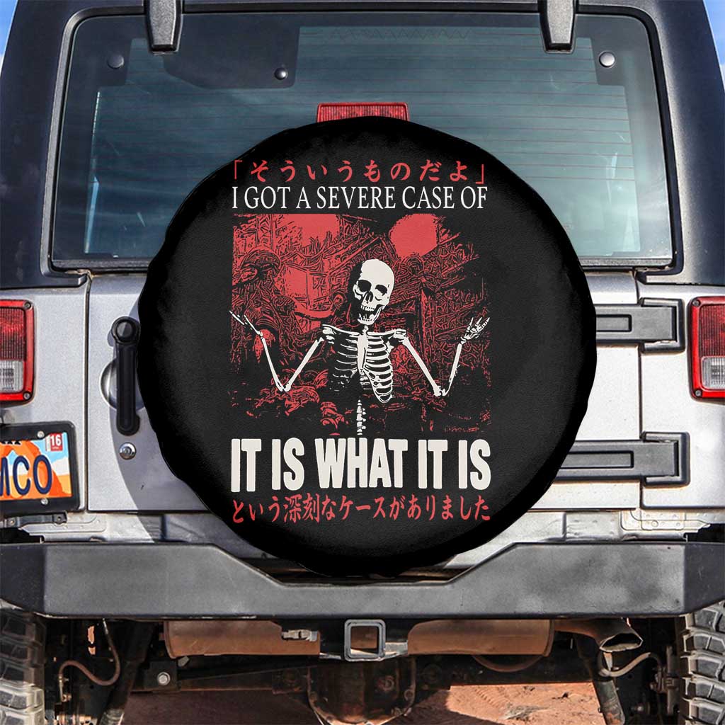 Dark Japanese Aesthetic Skeleton Meme Graphic Spare Tire Cover I Got a Severe Case of It Is What It Is TS02 No hole Black Print Your Wear