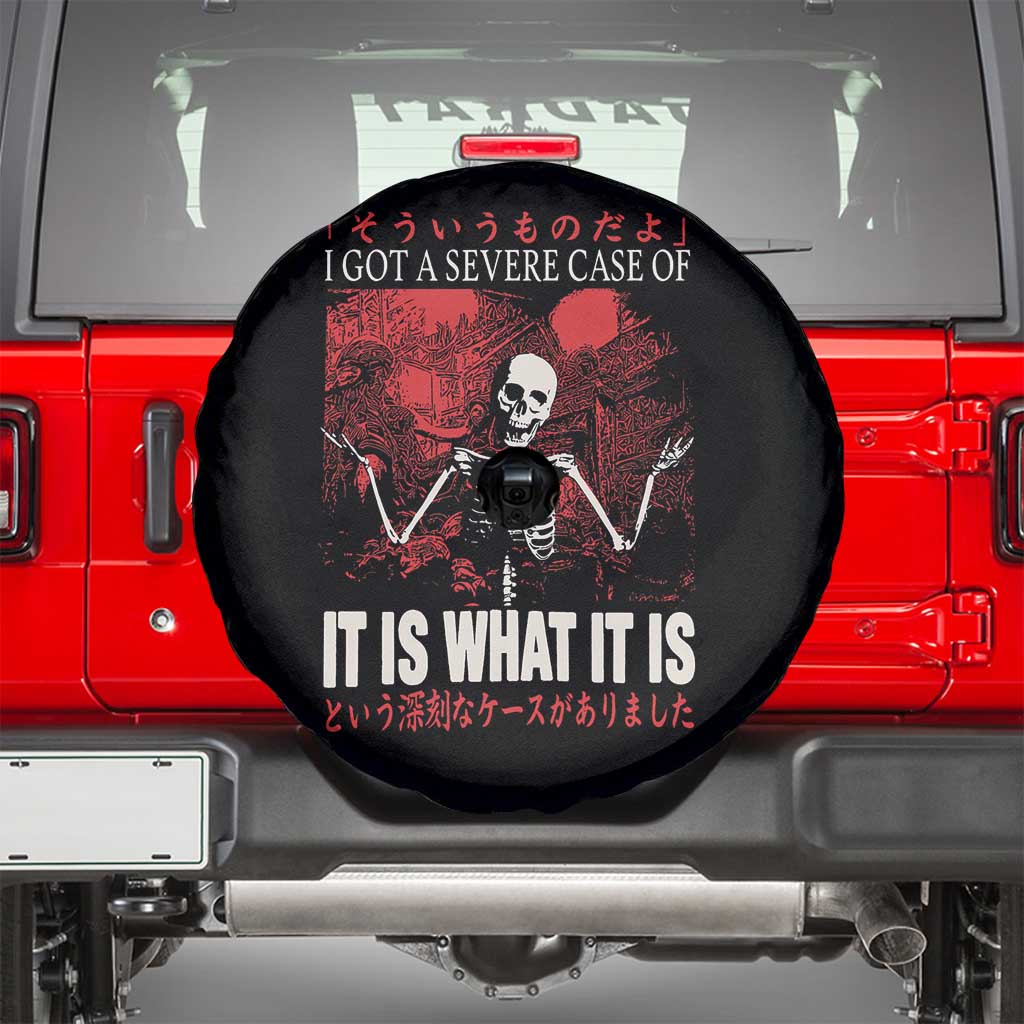 Dark Japanese Aesthetic Skeleton Meme Graphic Spare Tire Cover I Got a Severe Case of It Is What It Is TS02 Black Print Your Wear