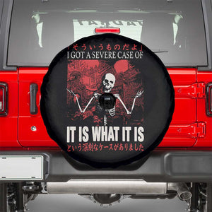Dark Japanese Aesthetic Skeleton Meme Graphic Spare Tire Cover I Got a Severe Case of It Is What It Is TS02 Black Print Your Wear
