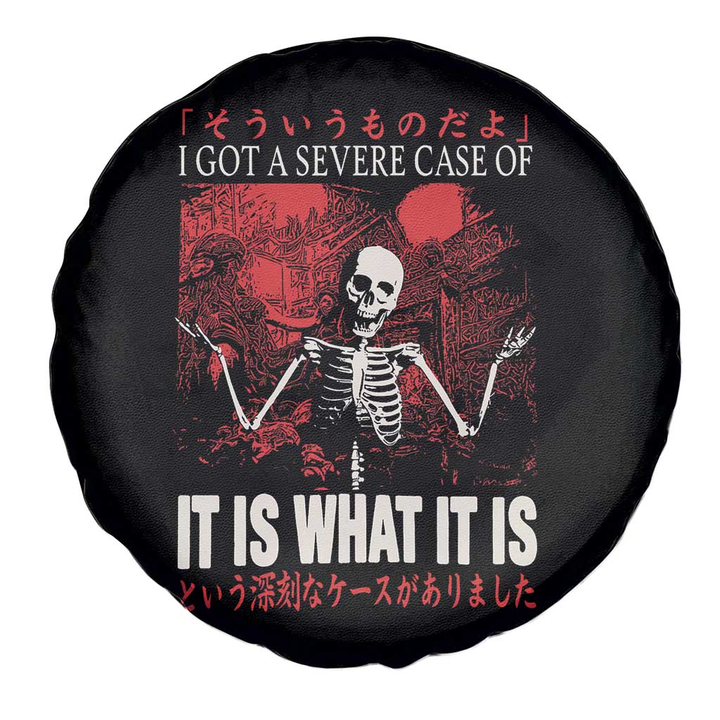 Dark Japanese Aesthetic Skeleton Meme Graphic Spare Tire Cover I Got a Severe Case of It Is What It Is TS02 Print Your Wear