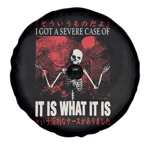 Dark Japanese Aesthetic Skeleton Meme Graphic Spare Tire Cover I Got a Severe Case of It Is What It Is TS02 Print Your Wear