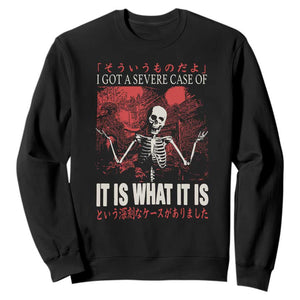 Dark Japanese Aesthetic Skeleton Meme Graphic Sweatshirt I Got a Severe Case of It Is What It Is TS02 Black Print Your Wear