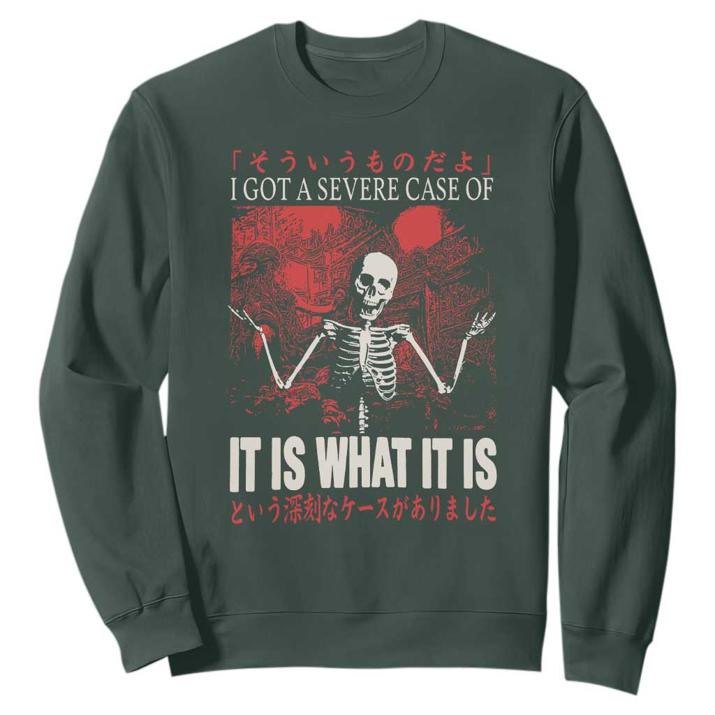 Dark Japanese Aesthetic Skeleton Meme Graphic Sweatshirt I Got a Severe Case of It Is What It Is TS02 Dark Forest Green Print Your Wear