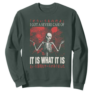 Dark Japanese Aesthetic Skeleton Meme Graphic Sweatshirt I Got a Severe Case of It Is What It Is TS02 Dark Forest Green Print Your Wear