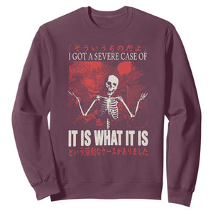 Dark Japanese Aesthetic Skeleton Meme Graphic Sweatshirt I Got a Severe Case of It Is What It Is TS02 Maroon Print Your Wear