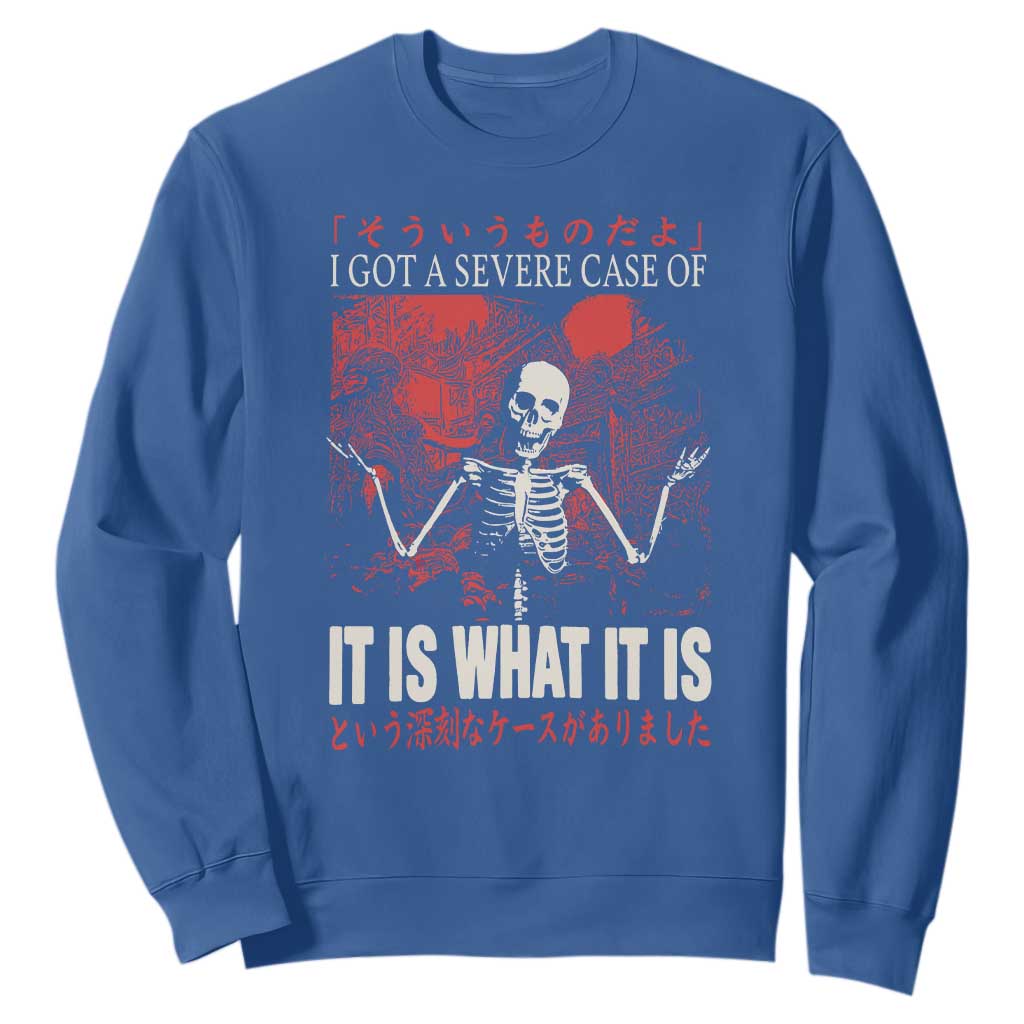 Dark Japanese Aesthetic Skeleton Meme Graphic Sweatshirt I Got a Severe Case of It Is What It Is TS02 Royal Blue Print Your Wear