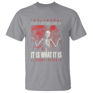 Dark Japanese Aesthetic Skeleton Meme Graphic T Shirt I Got a Severe Case of It Is What It Is TS02 Sport Gray Print Your Wear